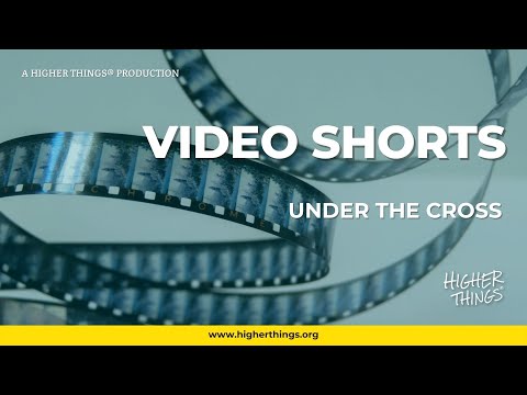 0806 Under the Cross – A Higher Things® Video Short