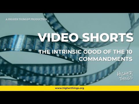 0901 The Intrinsic Good of the 10 Commandments – A Higher Things® Video Short