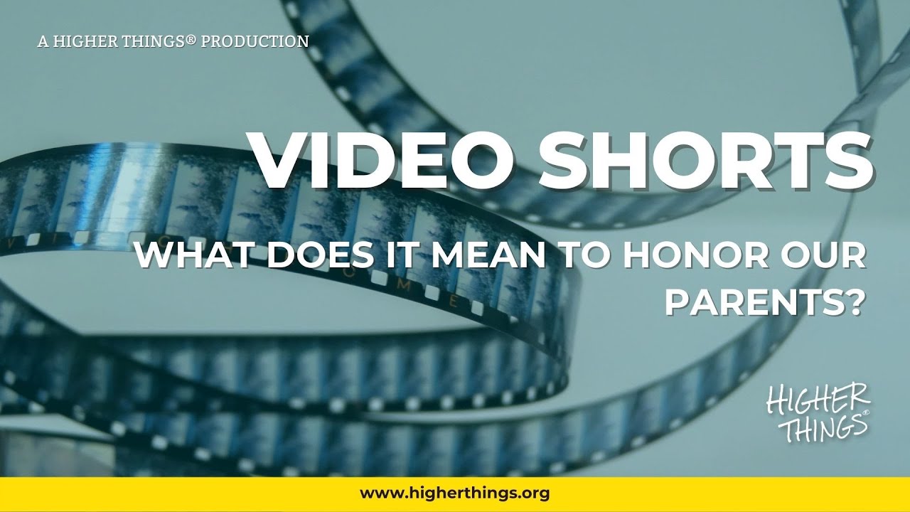 0927 What Does It Mean to Honor Our Parents? – A Higher Things® Video Short