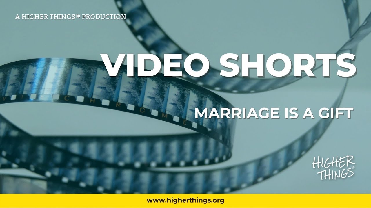 1018 Marriage Is a Gift – A Higher Things® Video Short