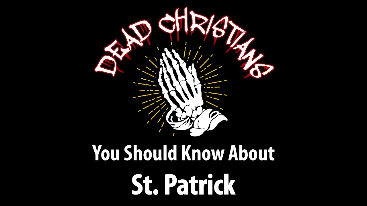 Dead Christians You Should Know About – Saint Patrick