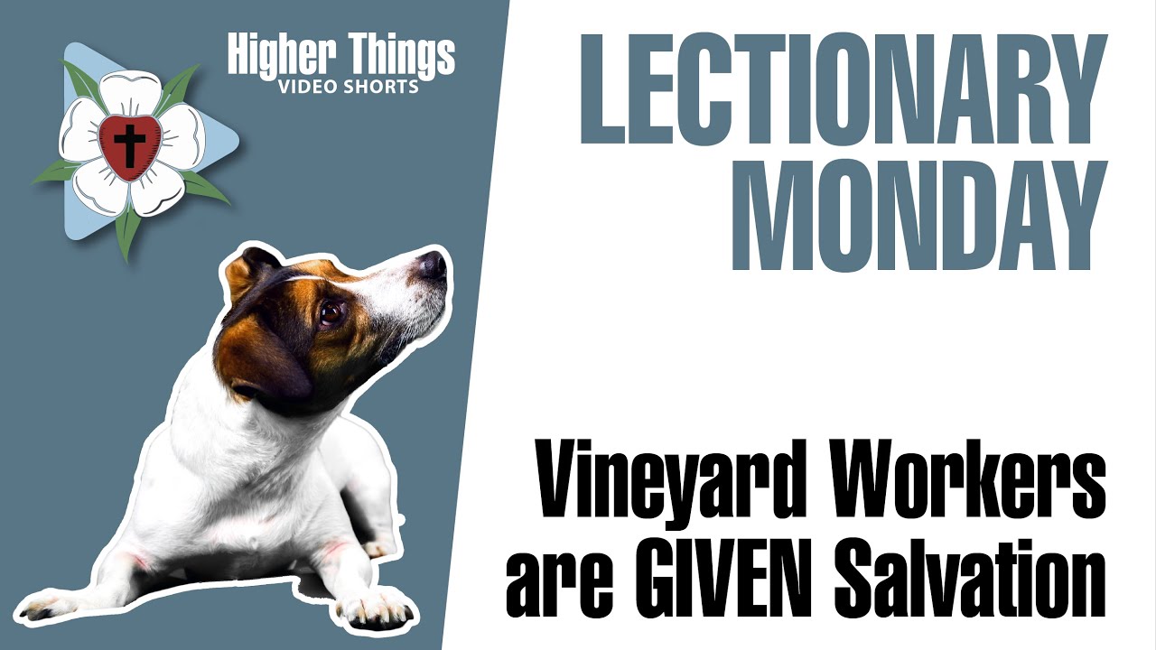 The Workers in the Vineyard are Given Salvation (Lectionary Monday) – A Higher Things® Video Short