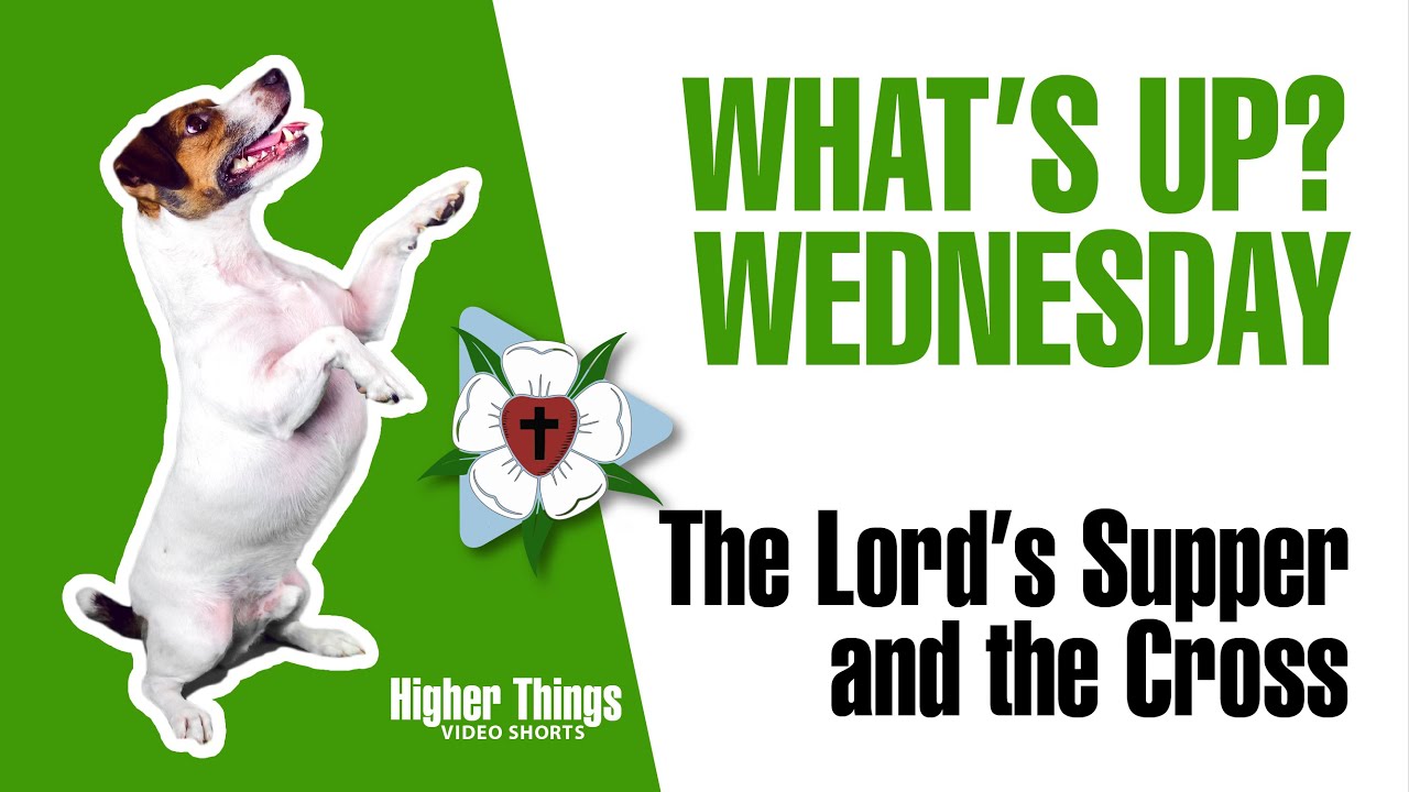 0408 The Lord’s Supper and the Cross – A Higher Things® Video Short