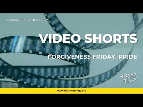 0604 Forgiveness Friday: Pride – A Higher Things® Video Short