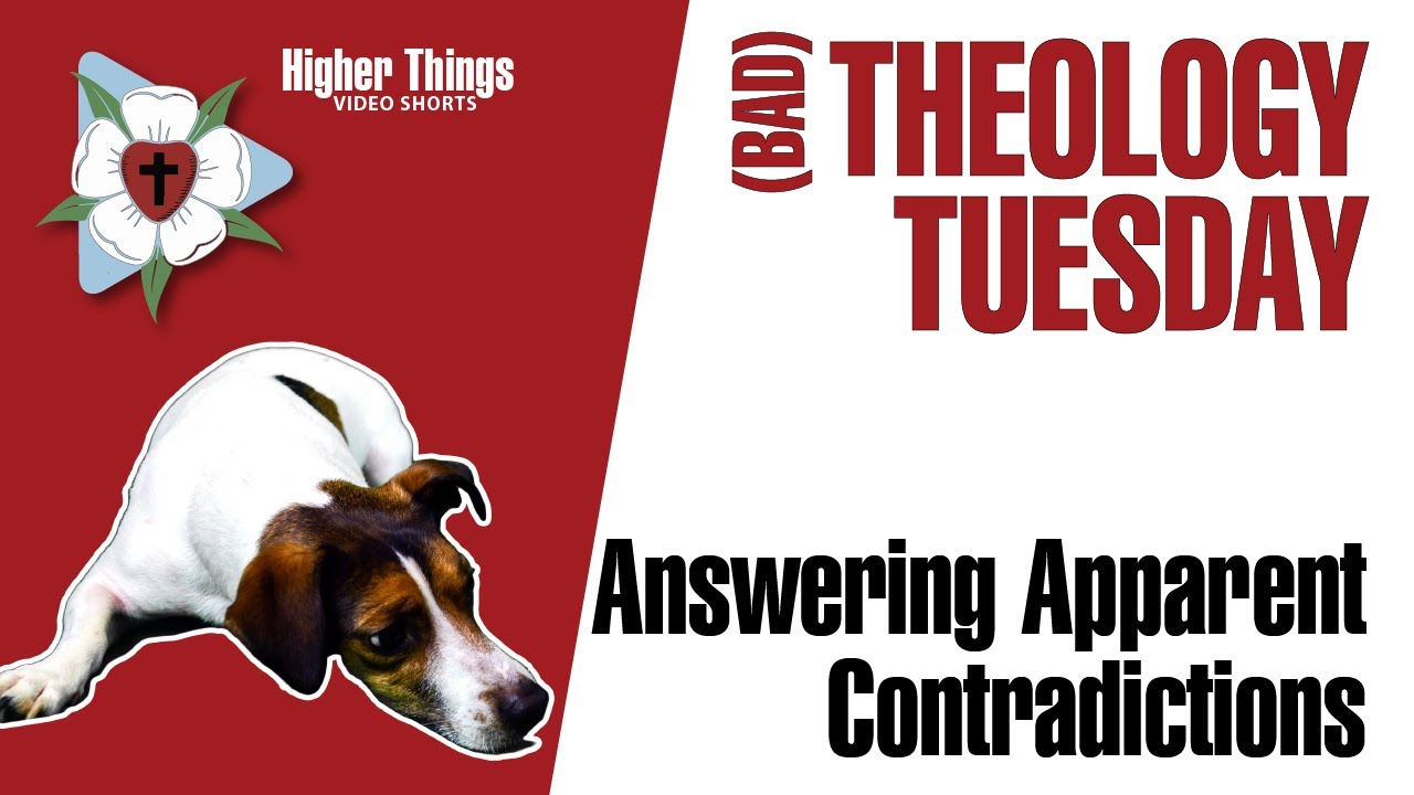 Answering Apparent Contradictions (Bad Theology Tuesday) – A Higher Things® Video Short