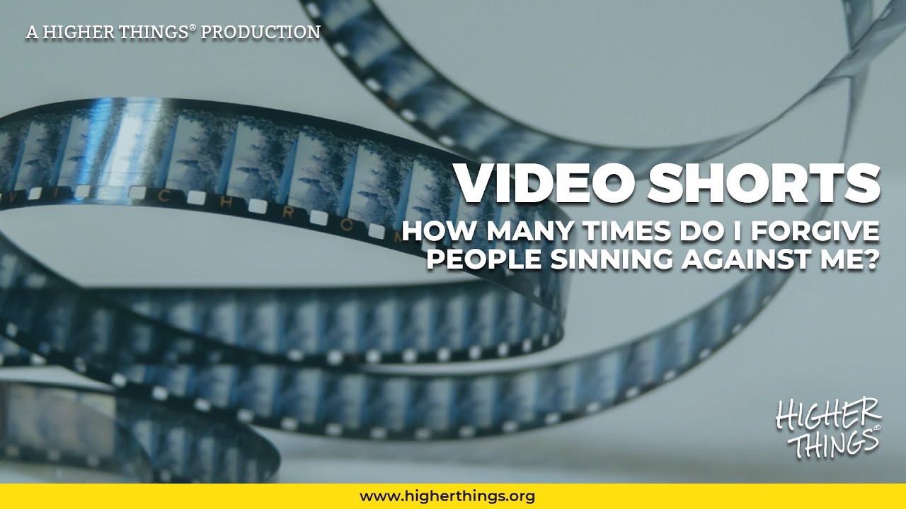 0917 How Many Times Do I Forgive People Who Have Sinned Against Me?- A Higher Things® Video Short