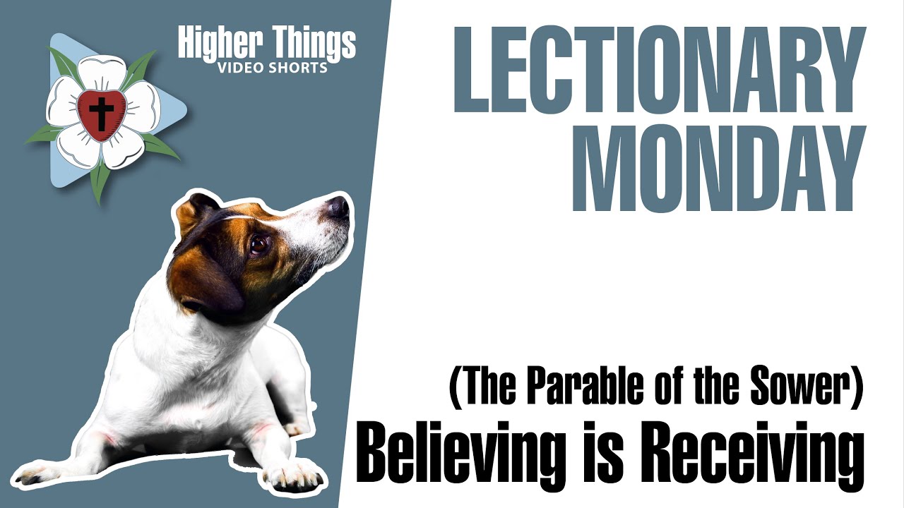 Believing is Receiving (Lectionary Monday) – A Higher Things® Video Short