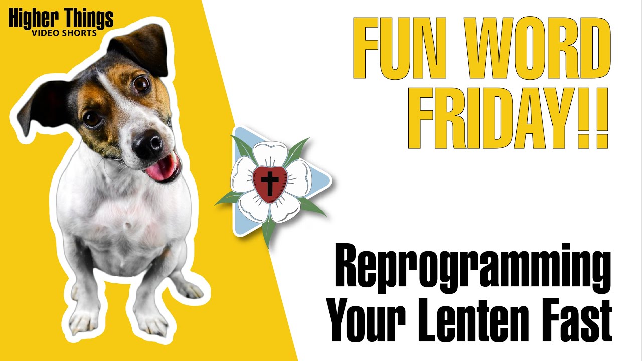 Reprogramming Your Lenten Fast (Fun Word Friday) – A Higher Things® Video Short