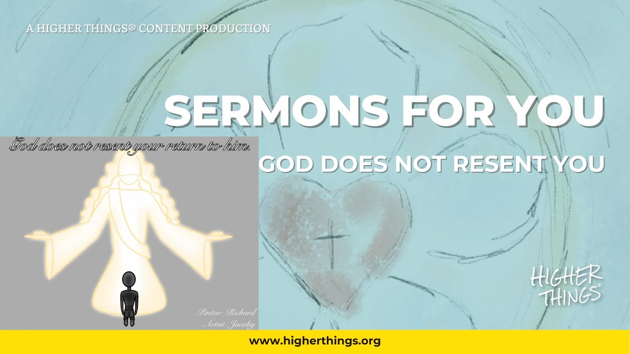 Sermons For You – God does not resent you