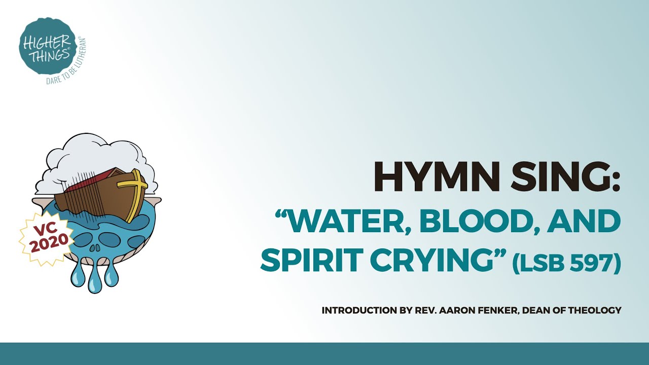 “Water, Blood, and Spirit Crying” LSB 597 (Sanctified – 2020 VC)