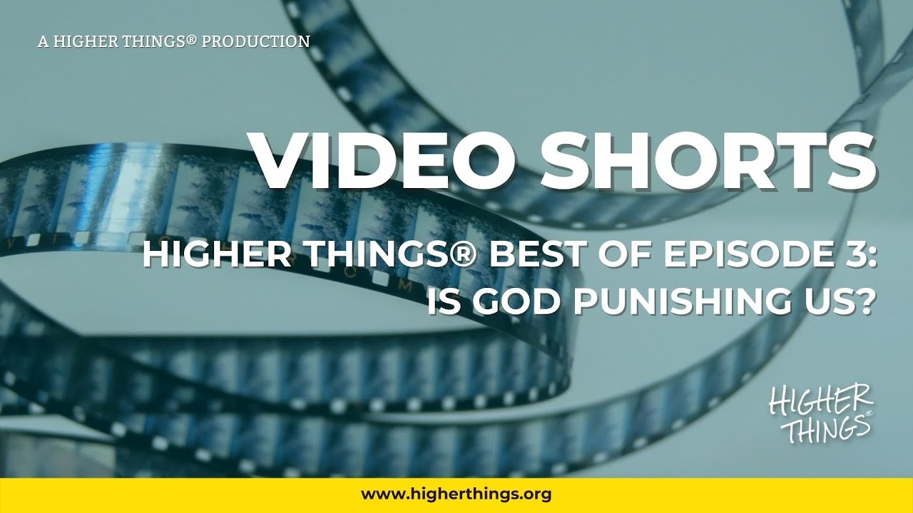 0408 Higher Things® Best Of – Is God Punishing Us?