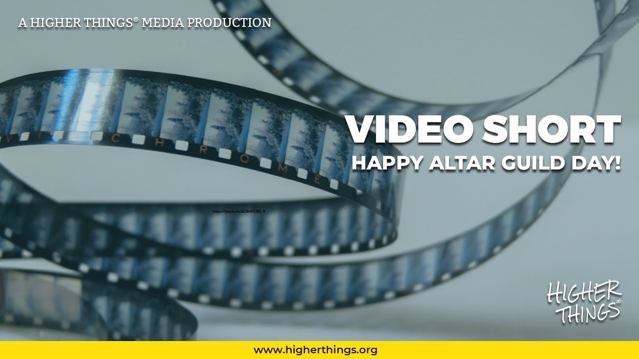 0803 Happy Altar Guild Day!- A Higher Things® Video Short