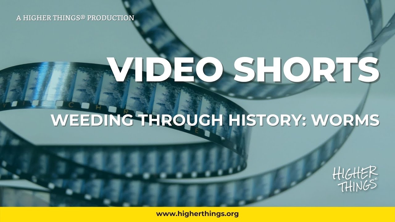 0519 Weeding Through History: Worms – A Higher Things® Video Short