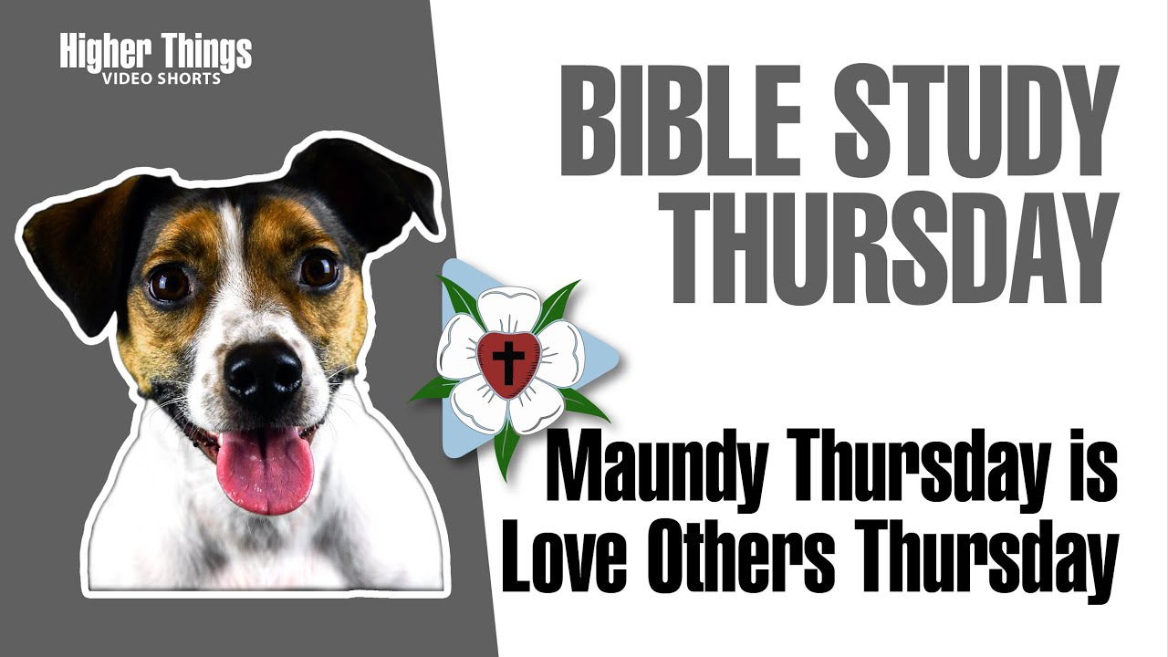 0409 Maundy Thursday is “Love Others Thursday” – A Higher Things® Video Short