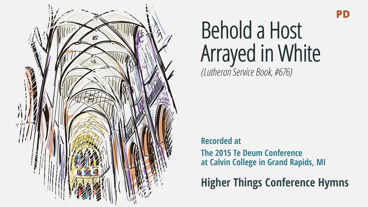 Behold a Host, Arrayed in White – LSB 676 (Te Deum Conference -2015 MI)