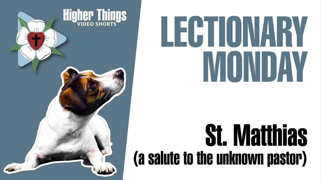 St. Matthias and a Salute to the Unknown Pastor (Lectionary Monday) – A Higher Things® Video Short