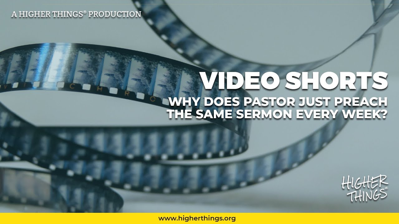 1119 Why Does Pastor Just Preach the Same Sermon Every Week- A Higher Things® Video Short