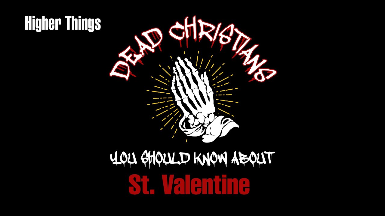 Dead Christians You Should Know About — St. Valentine