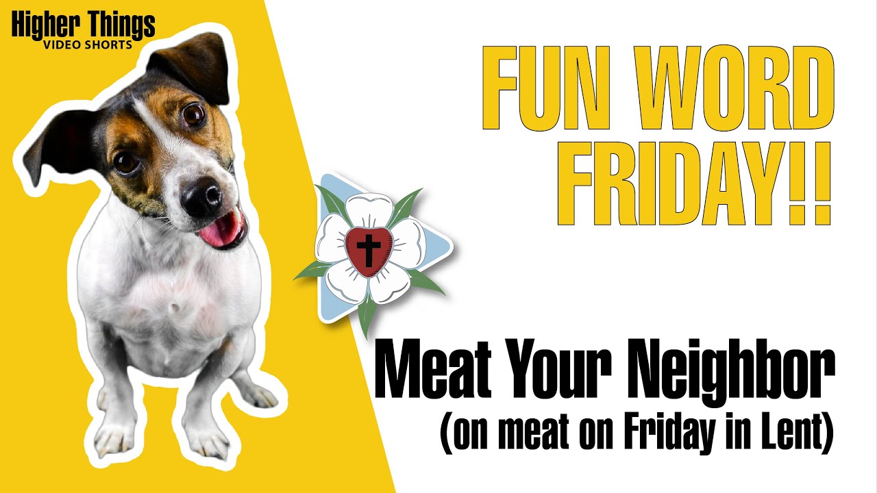 Meat Your Neighbor on Meat on Friday in Lent (Fun Word Friday) – A Higher Things® Video Short