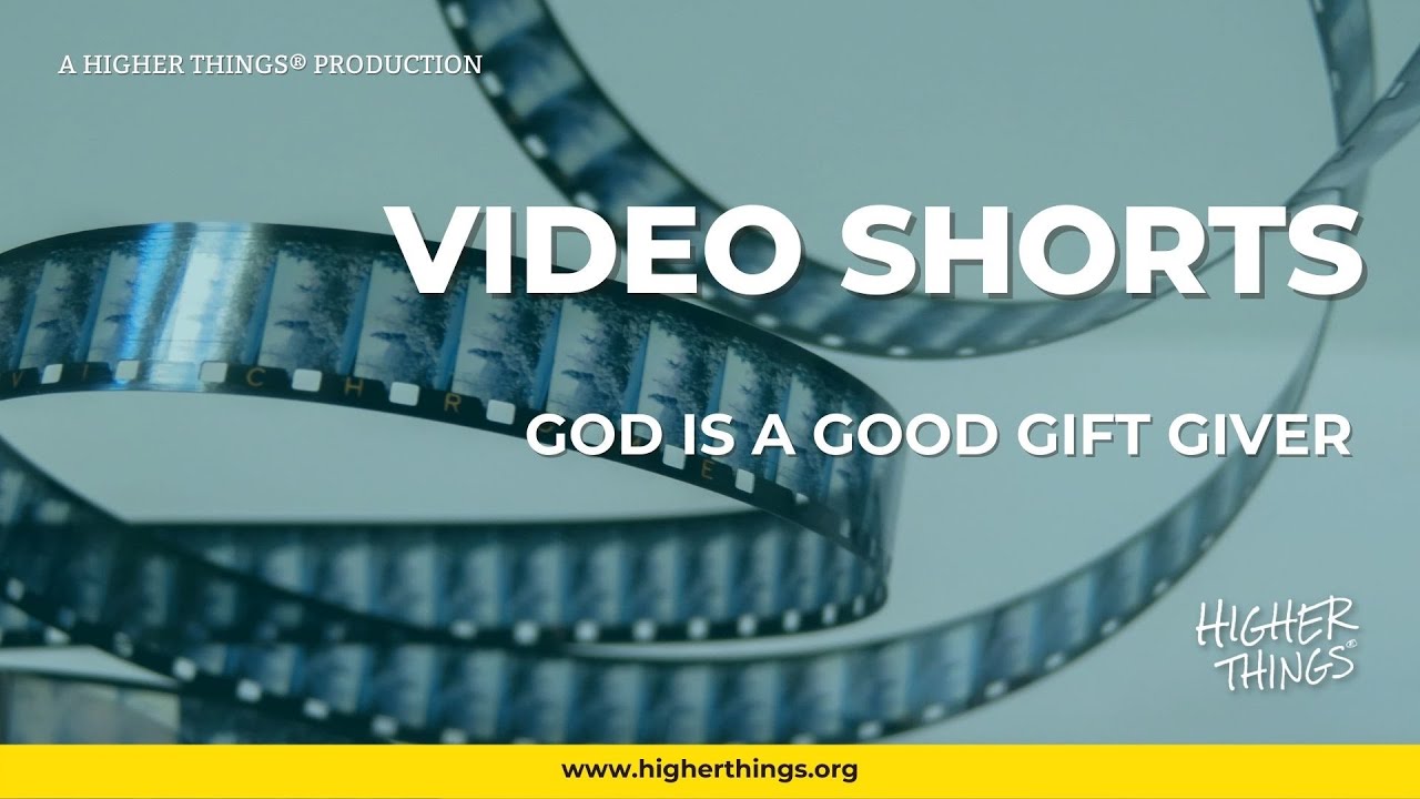 1105 God is a Good Gift Giver – A Higher Things® Video Short