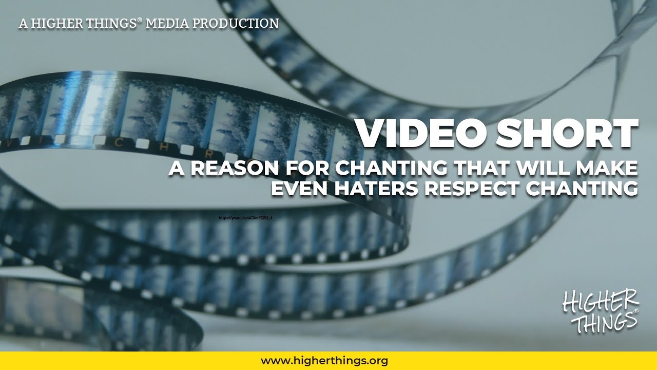 0616 A Reason for Chanting that’ll Make Even Haters Respect Chanting – A Higher Things® Video Short