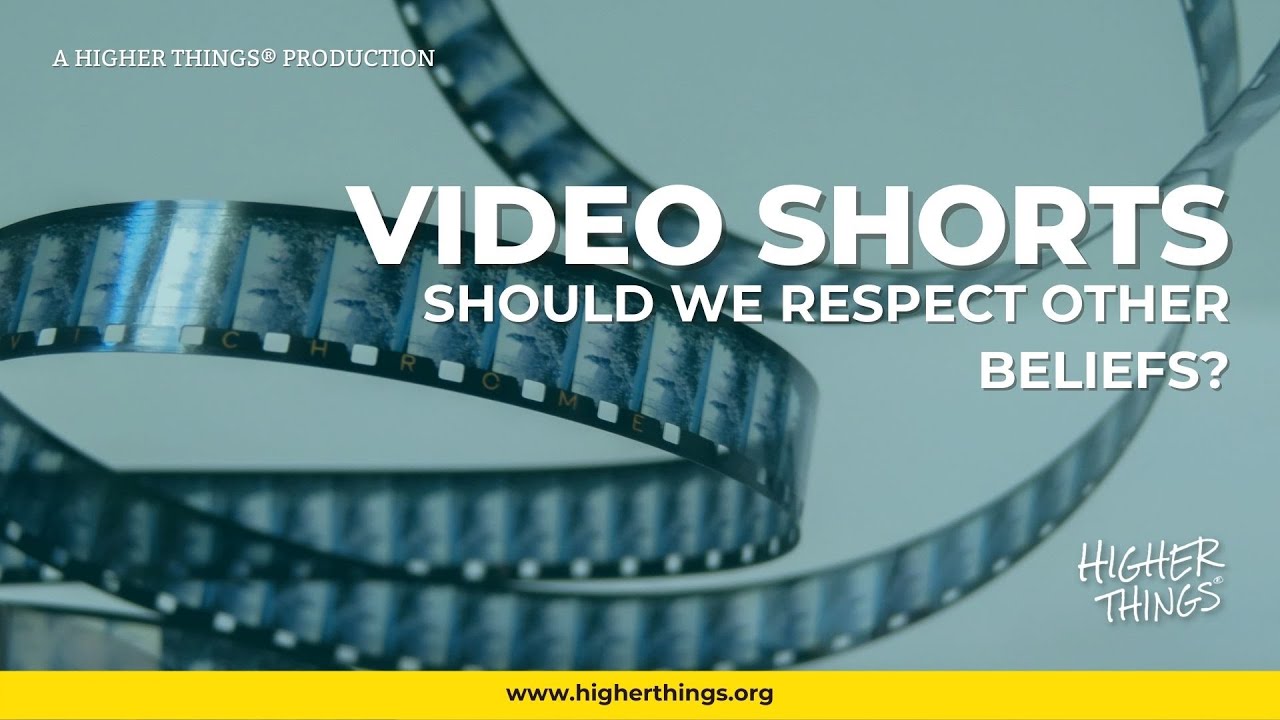 1124 Should We Respect Other Beliefs? – A Higher Things® Video Short