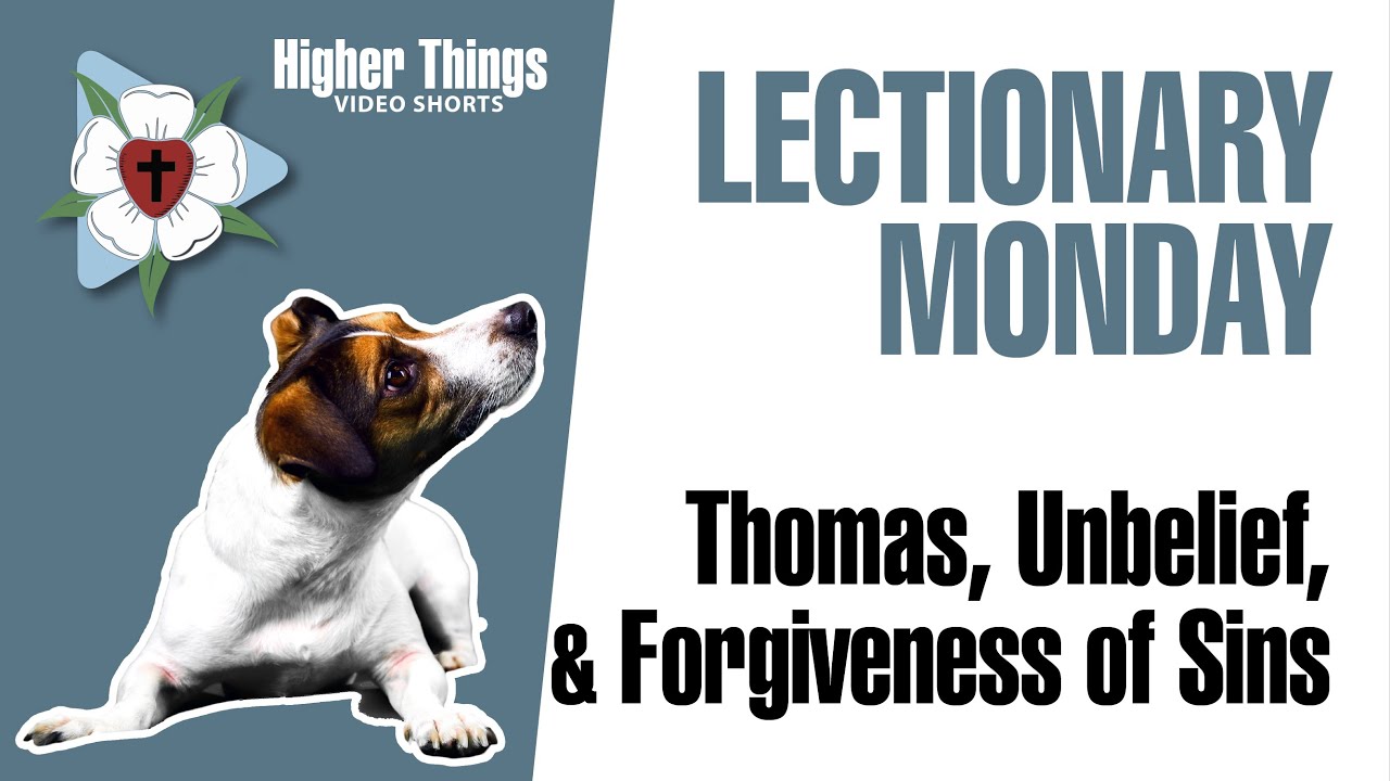 0420 Thomas, Unbelief, and the Forgiveness of Sins – A Higher Things® Video Short