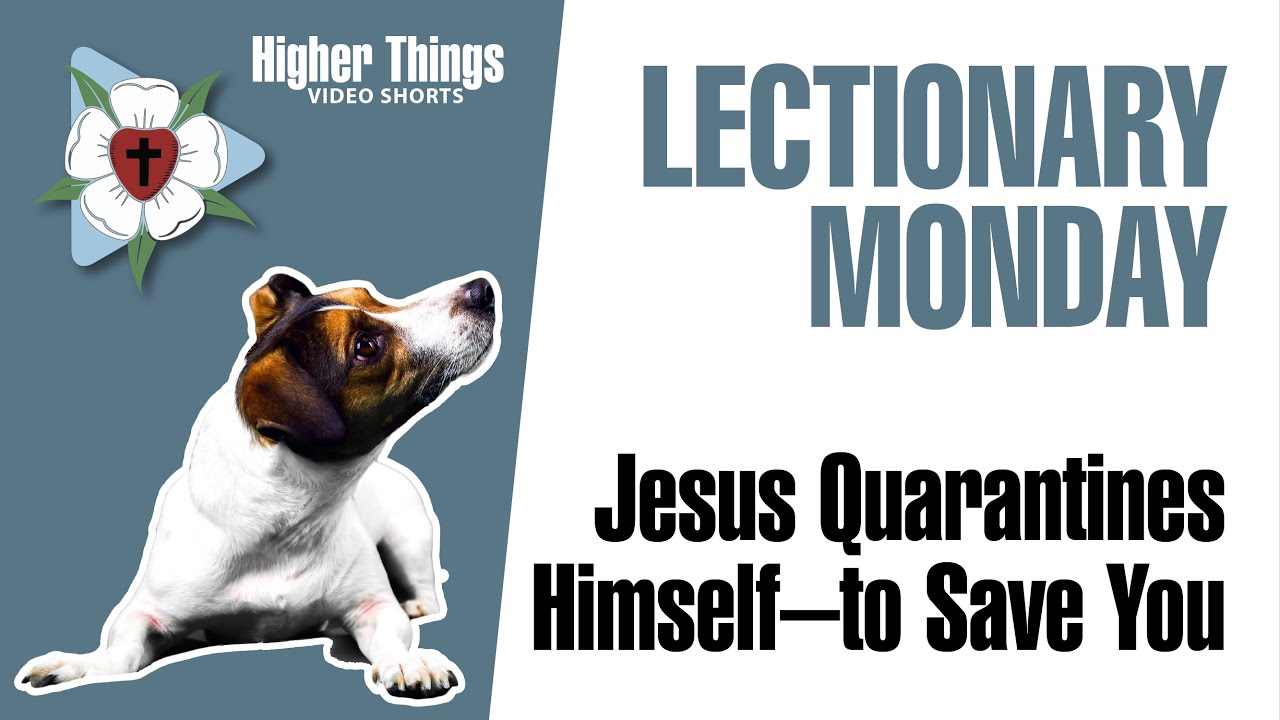 0331 Jesus Quarantines Himself — to Save You – A Higher Things® Video Short