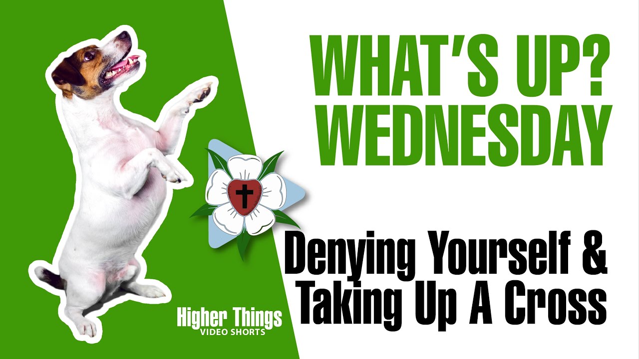 0527 Denying Yourself and Taking Up Your Cross – A Higher Things® Video Short