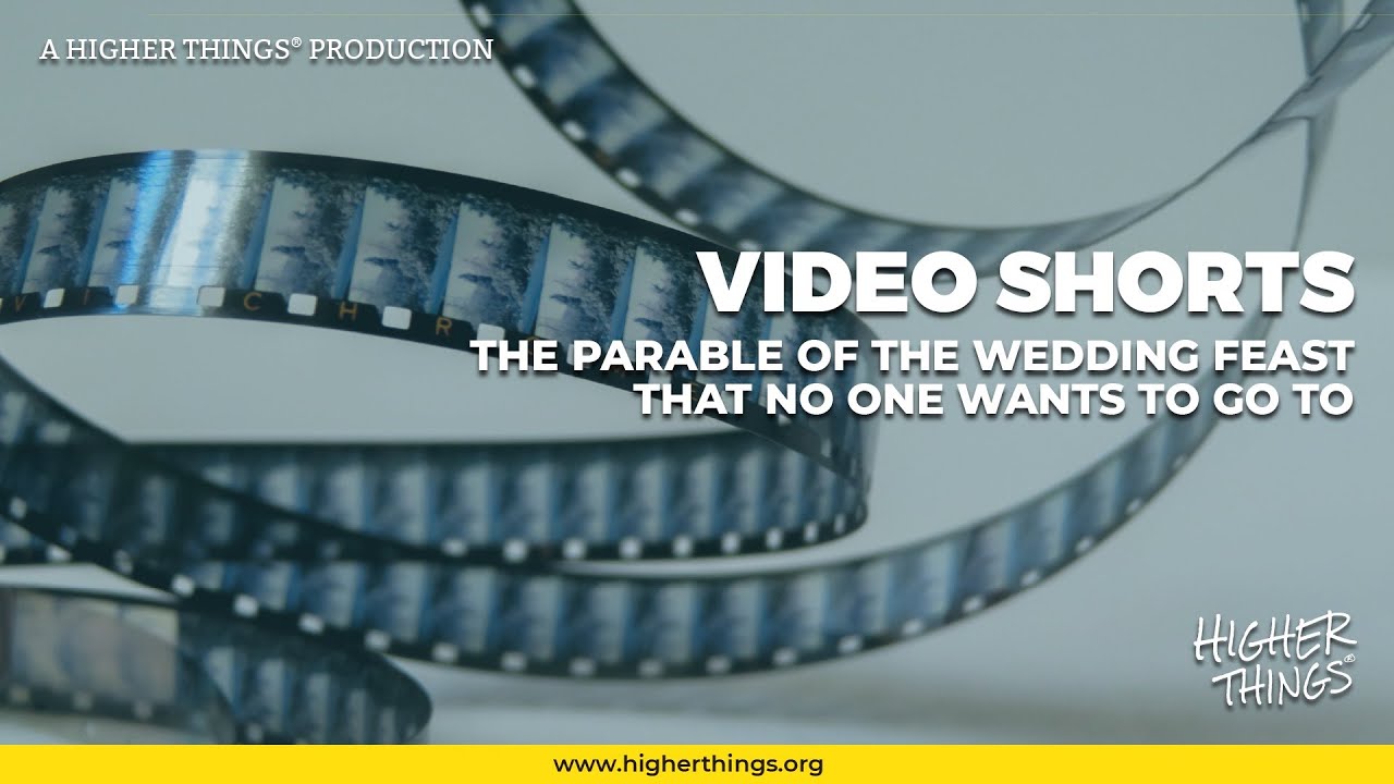 1013 The Parable of the Wedding Feast No One Wants To Go To – A Higher Things® Video Short