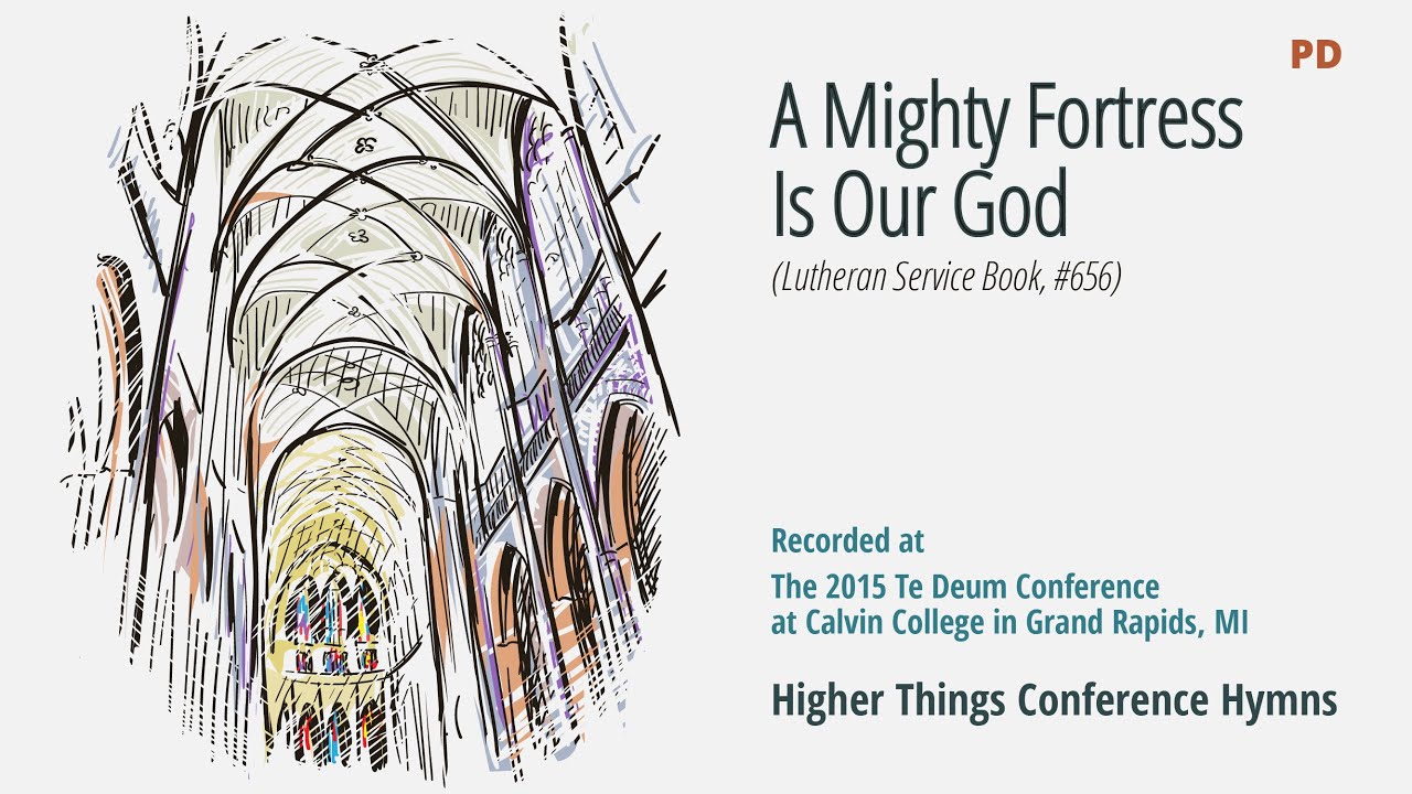 A Mighty Fortress Is Our God – LSB 656 (Te Deum Conference – 2015 NE)