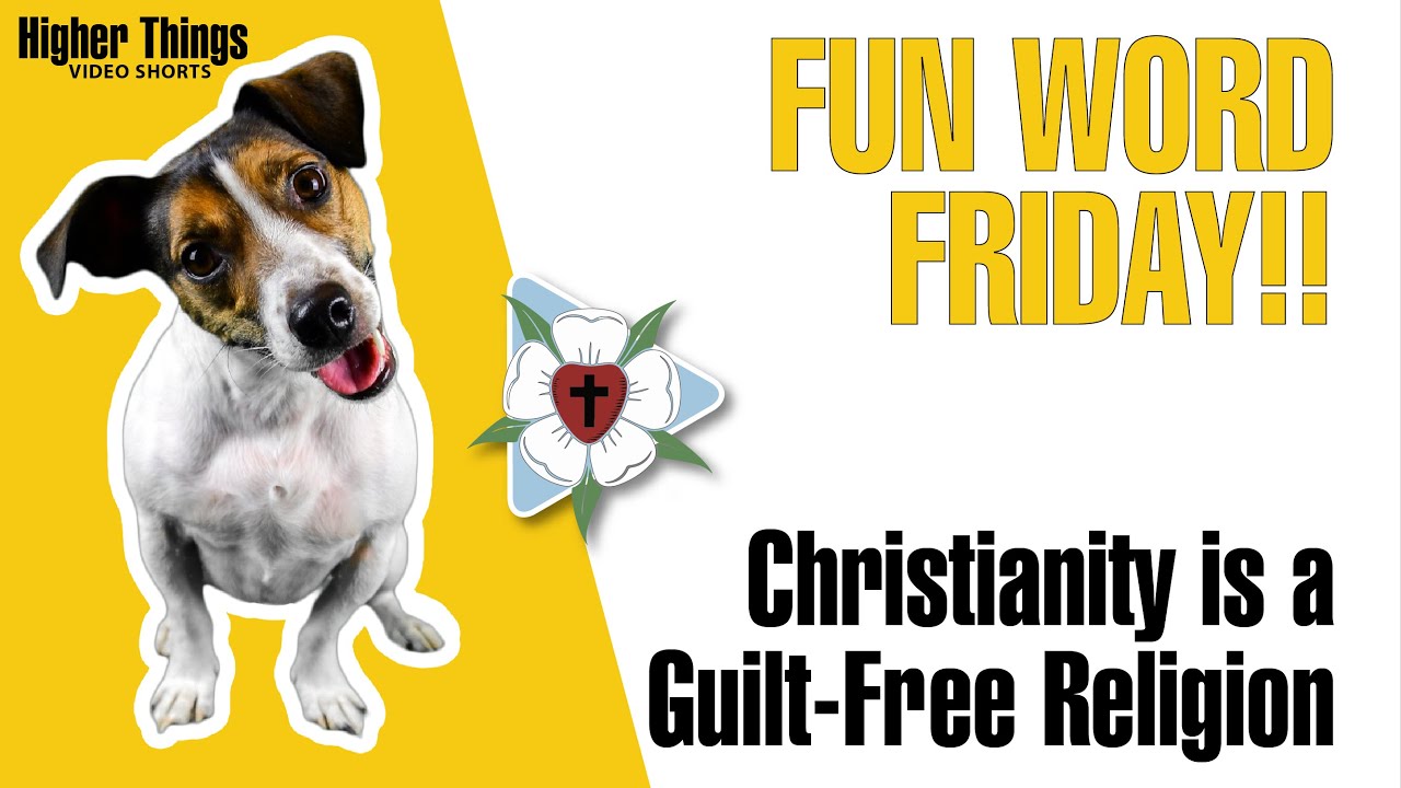 Christianity is a Guilt-Free Religion (Fun Word Friday) – A Higher Things® Video Short