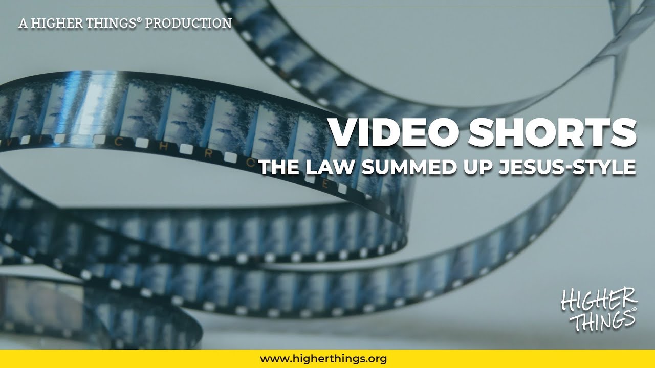 1012 The Law Summed Up Jesus Style – A Higher Things® Video Short