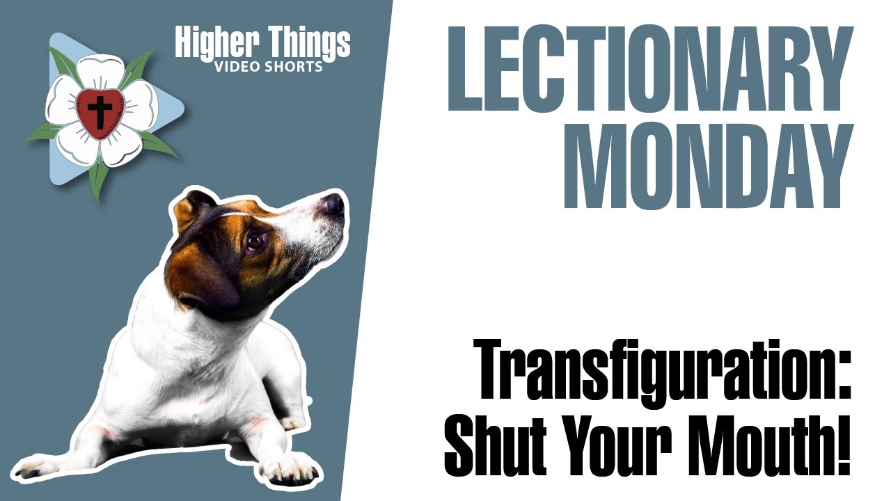 Transfiguration: Shut Your Mouth! (Lectionary Monday) – A Higher Things® Video Short