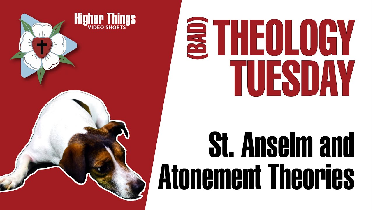 0421 St. Anselm and Atonement Theories – A Higher Things® Video Short