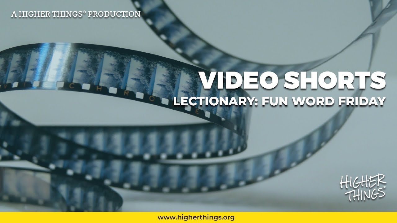0821 Fun Word Friday: The Lectionary – A Higher Things® Video Short