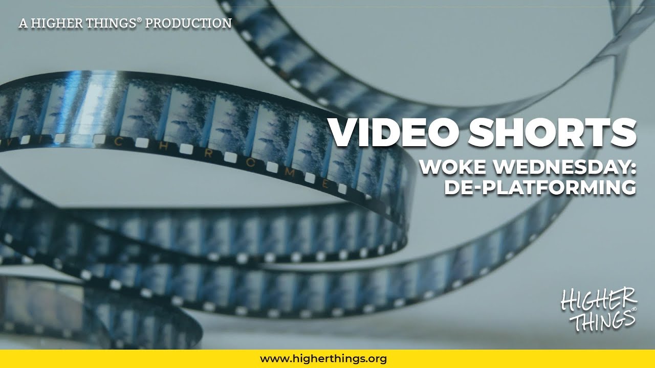 0203 Woke Wednesday: De-Platforming- A Higher Things® Video Short