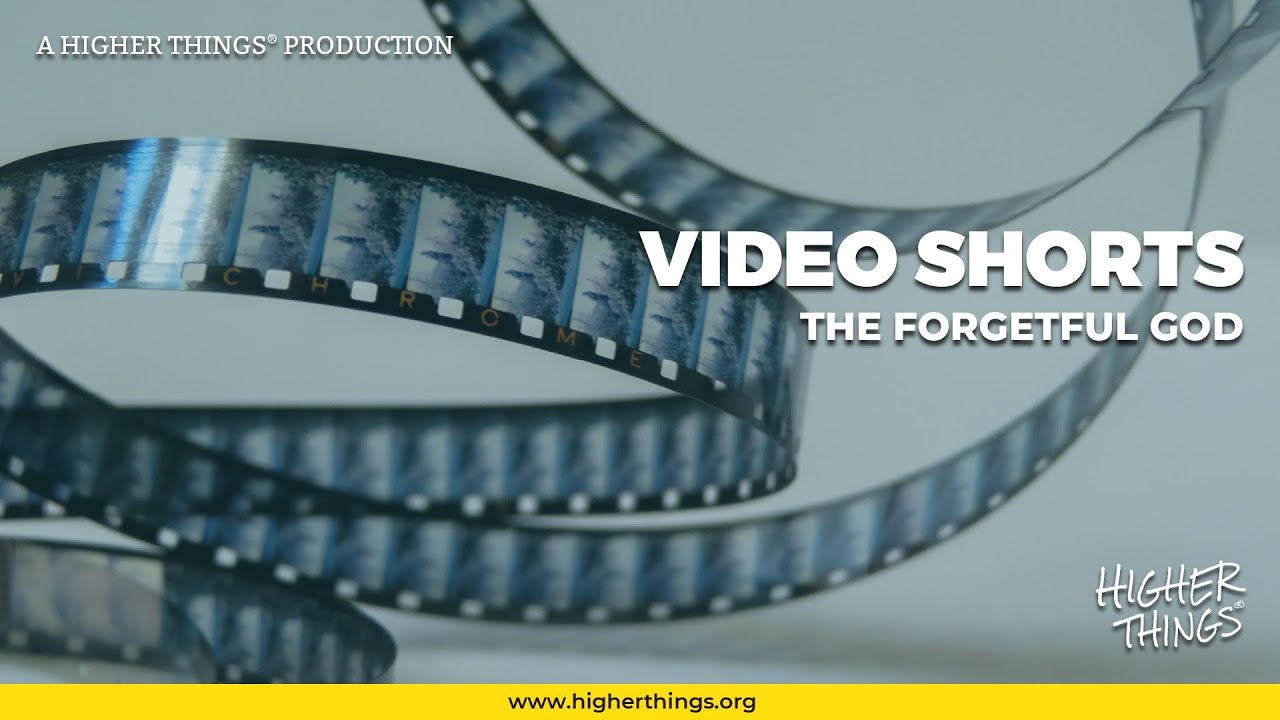 0301 The Forgetful God – A Higher Things® Video Short- A Higher Things® Video Short