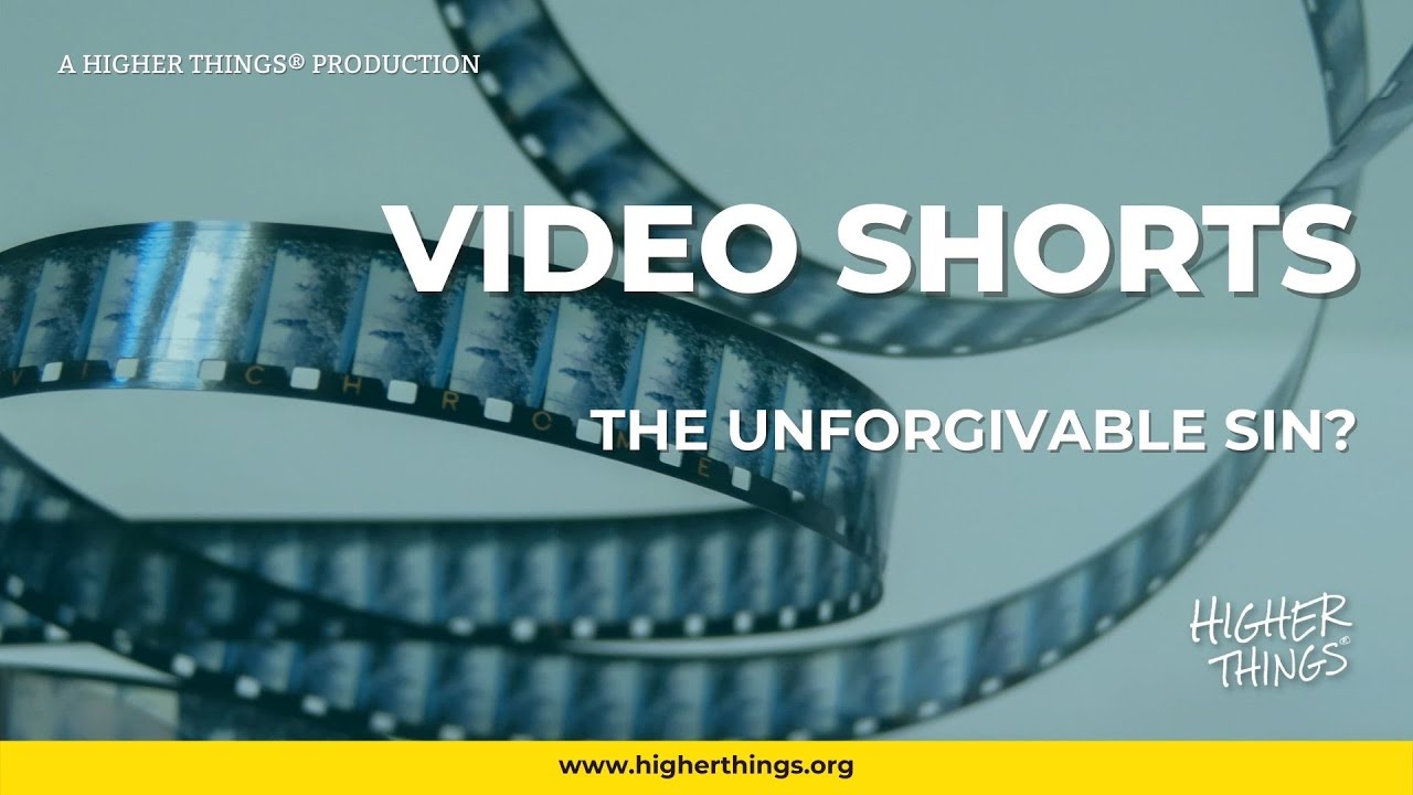 0503 Unforgivable Sin? – A Higher Things® Video Short