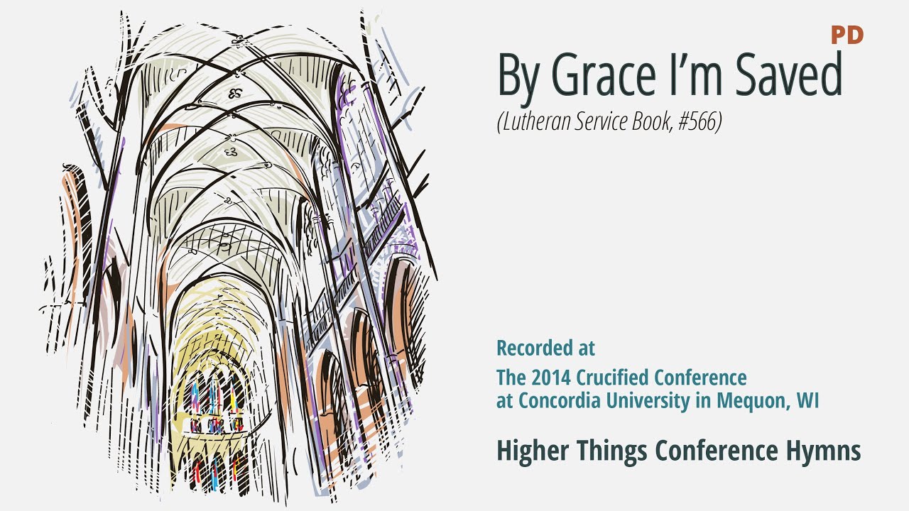 By Grace I’m Saved – LSB 566 (Crucified Conference – WI 2014)