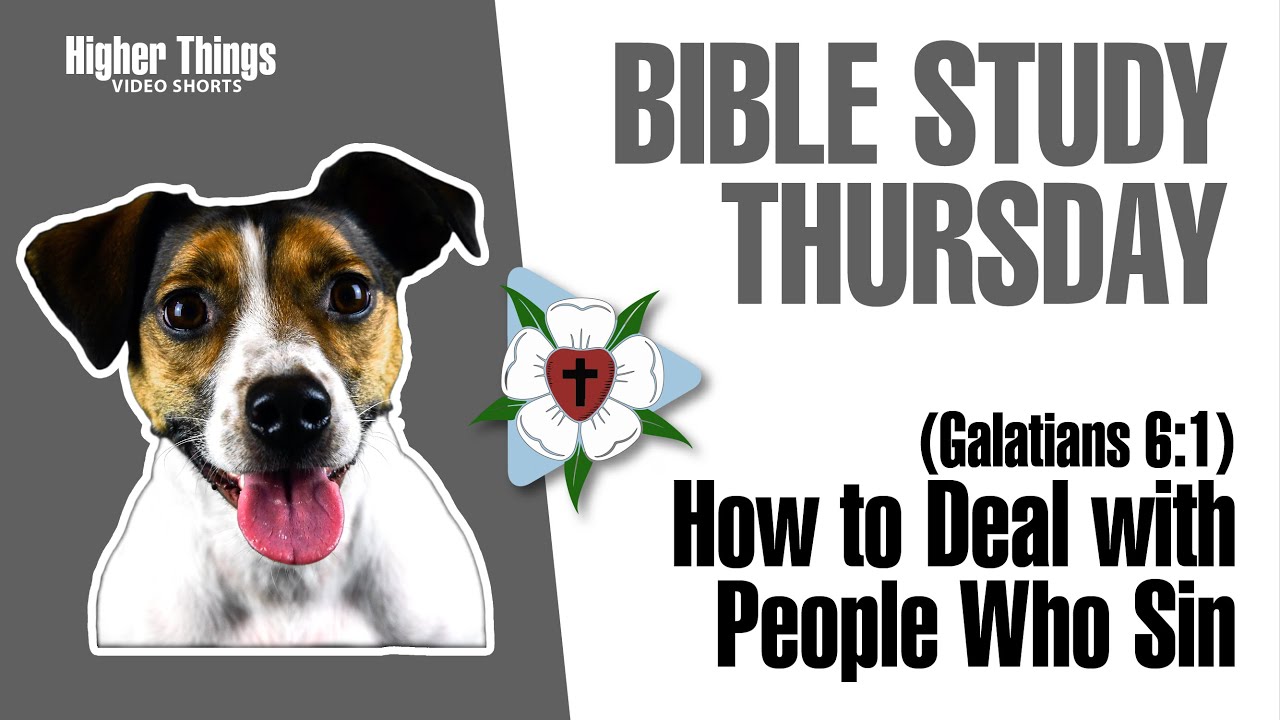 How to Deal with People Who Sin (Bible Study Thursday – Gal 6:1) A Higher Things® Video Short