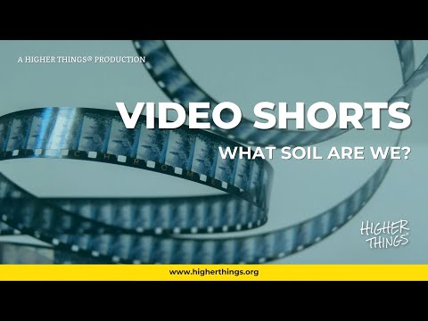 What Soil Are We? – A Higher Things® Video Short