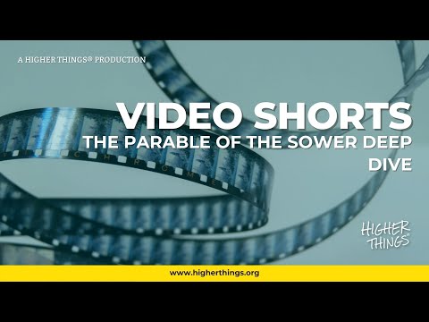 The Parable of the Sower Deep Dive- A Higher Things® Video Short