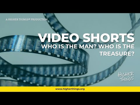 Who is the Man? Who is the Treasure? – A Higher Things® Video Short