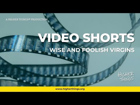 Wise and Foolish Virgins – A Higher Things® Video Short