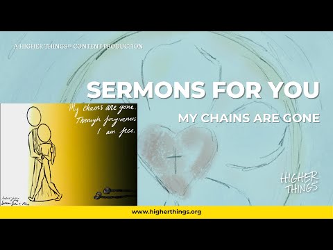 Sermons For You – My Chains are Gone