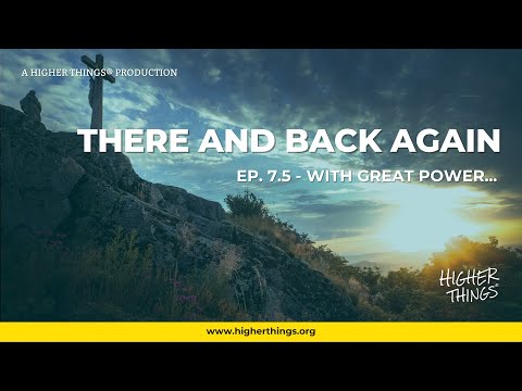 There and Back Again – Episode 7.5 – With Great Power…