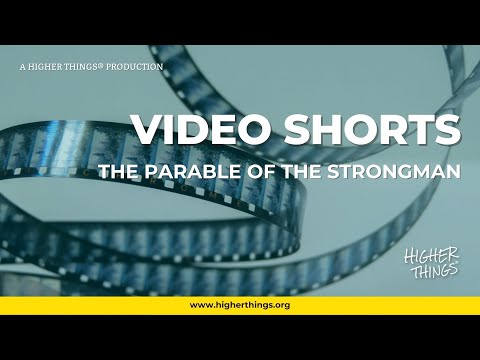 The Parable of the Strong Man – A Higher Things® Video Short