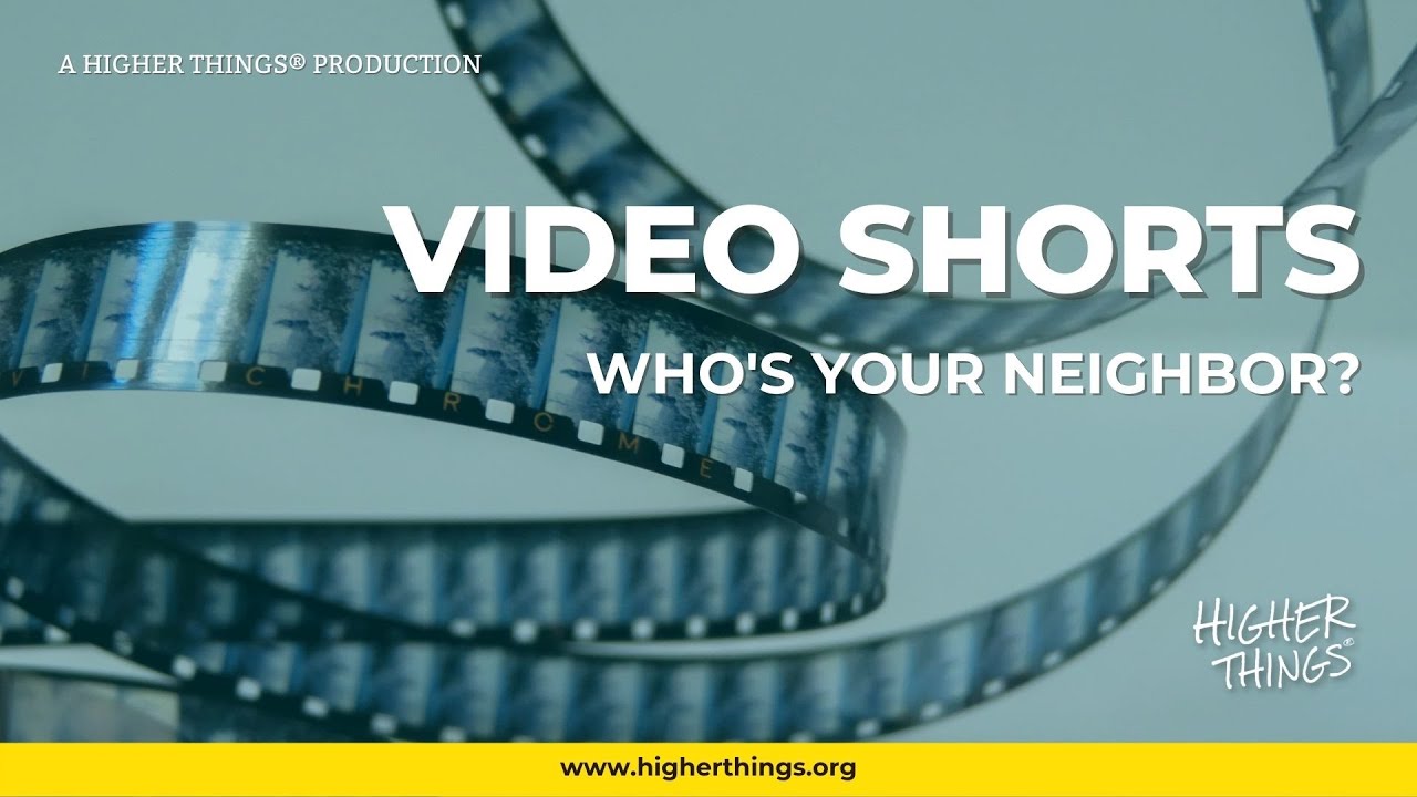 Who’s Your Neighbor?- A Higher Things® Video Short