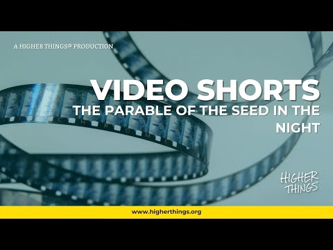 The Parable of the Seed in the Night – A Higher Things® Video Short